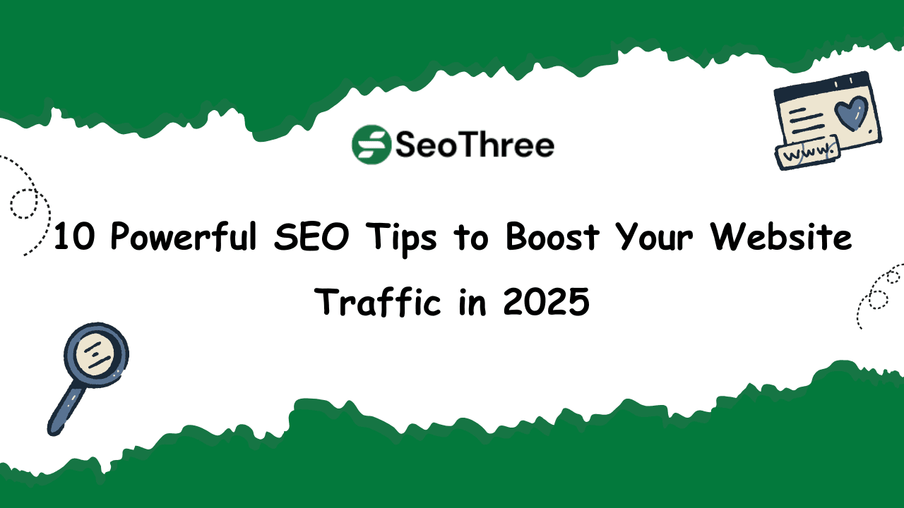 10 Powerful SEO Tips to Boost Your Website Traffic in 2025